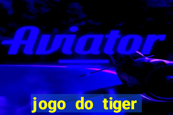 jogo do tiger bonus de cadastro