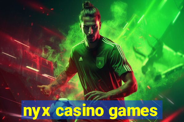 nyx casino games