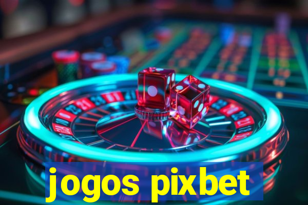 jogos pixbet