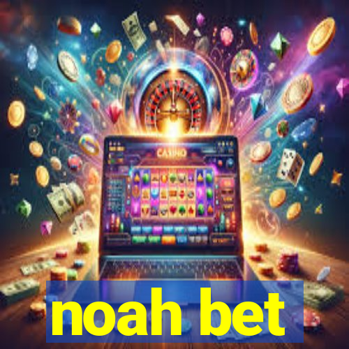 noah bet