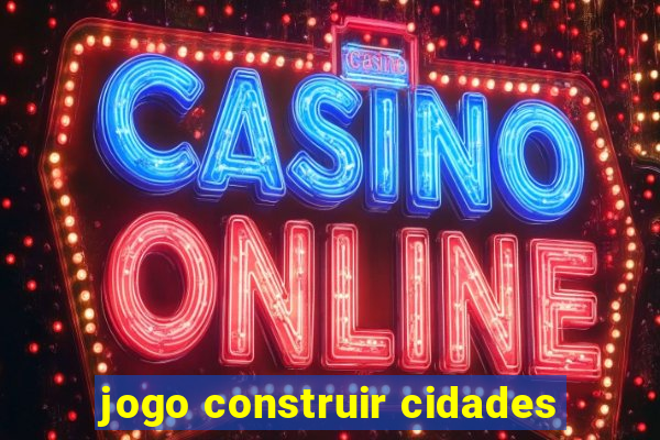 jogo construir cidades