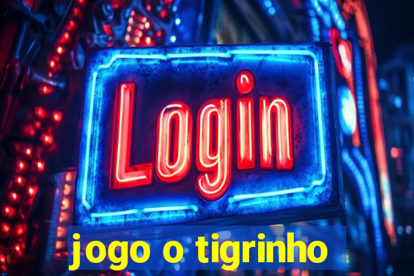 jogo o tigrinho