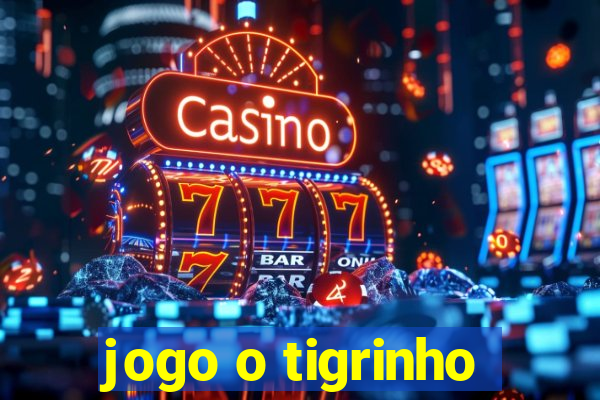 jogo o tigrinho