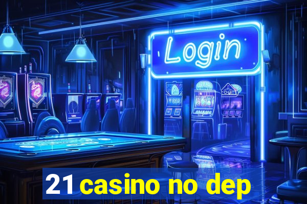 21 casino no dep