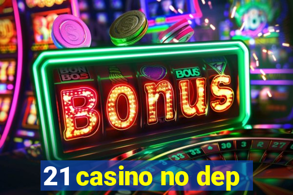 21 casino no dep