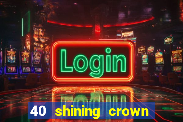 40 shining crown slot recenzie