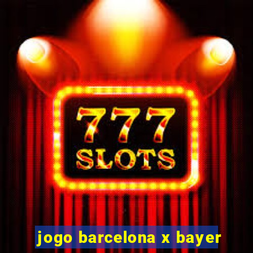 jogo barcelona x bayer