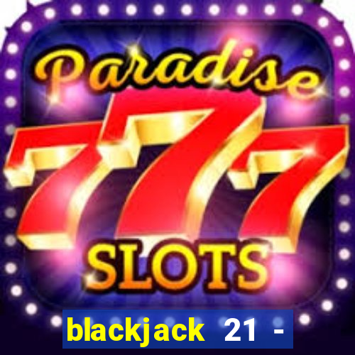 blackjack 21 - casino vegas