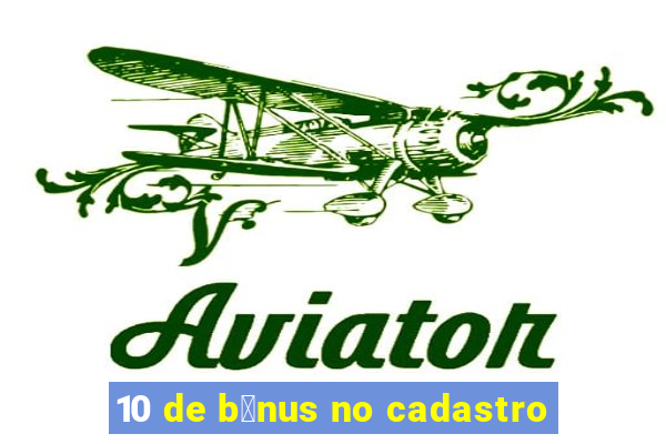 10 de b么nus no cadastro