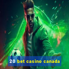 20 bet casino canada