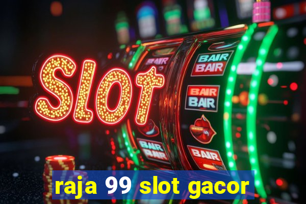 raja 99 slot gacor