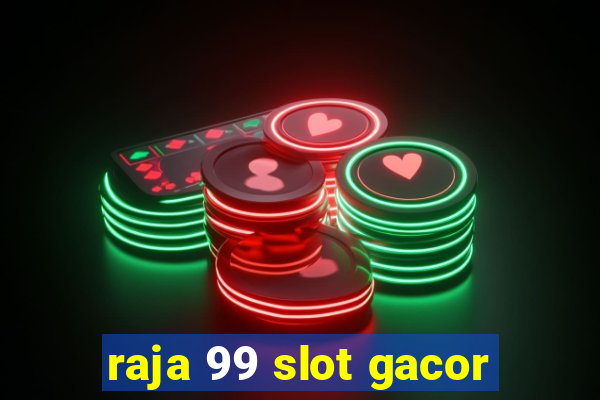 raja 99 slot gacor