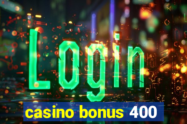 casino bonus 400