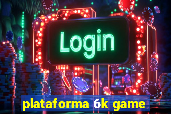 plataforma 6k game