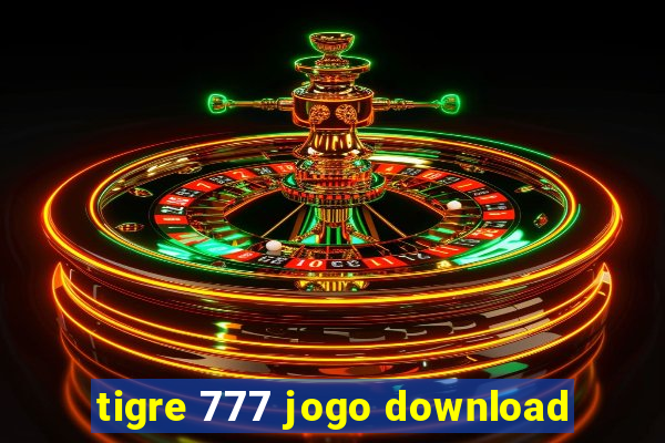 tigre 777 jogo download