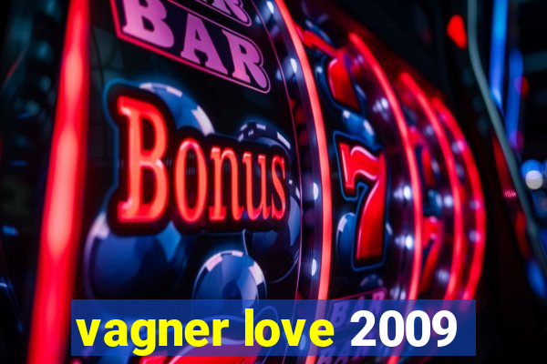 vagner love 2009