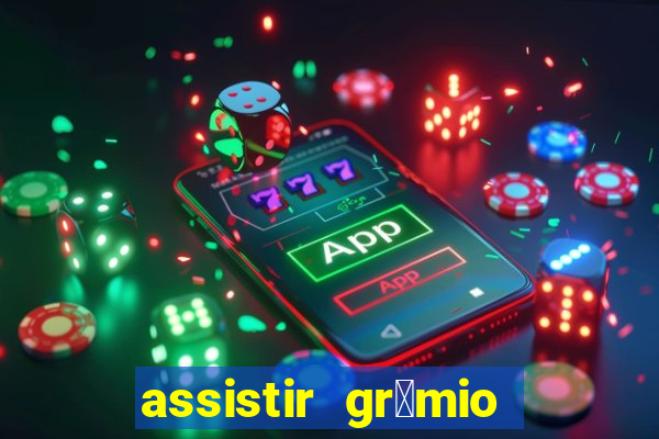 assistir gr锚mio ao vivo em hd