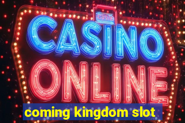 coming kingdom slot