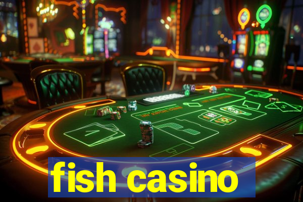 fish casino