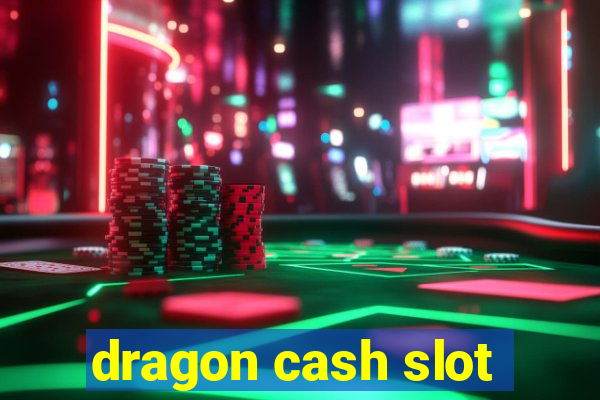 dragon cash slot