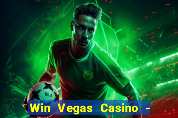 Win Vegas Casino - 777 Pokies