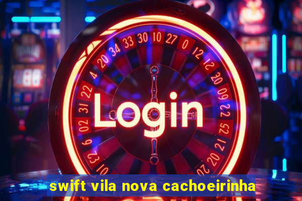 swift vila nova cachoeirinha