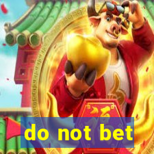 do not bet