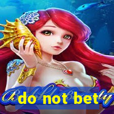 do not bet