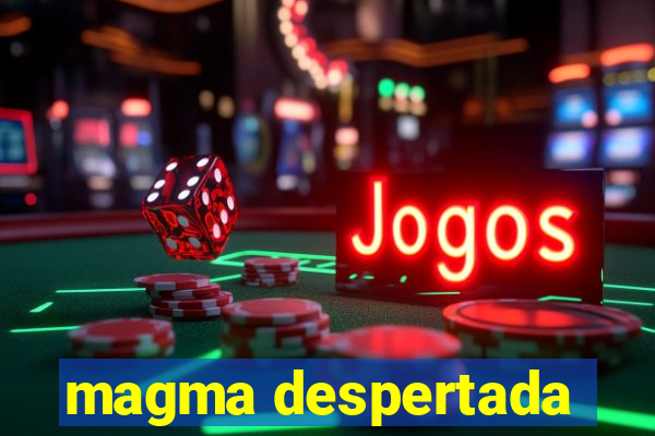 magma despertada