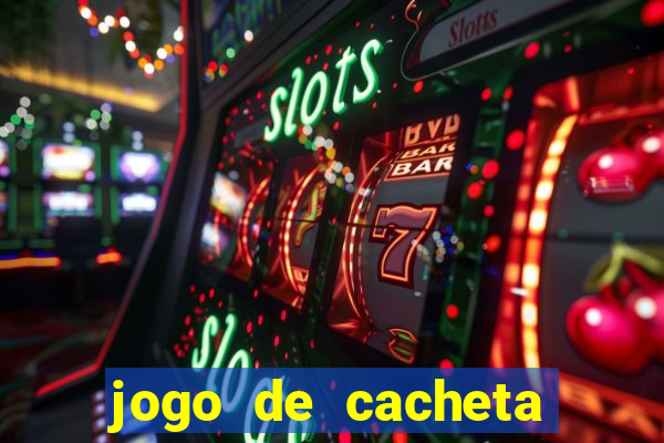 jogo de cacheta valendo dinheiro