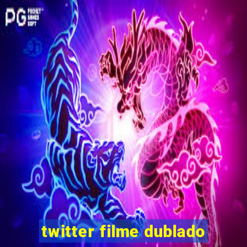 twitter filme dublado