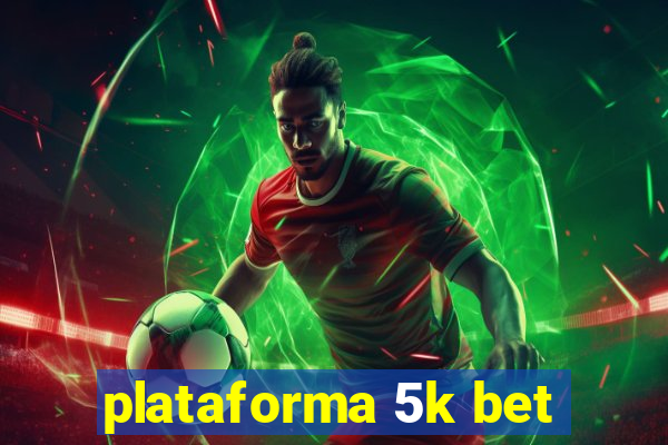 plataforma 5k bet