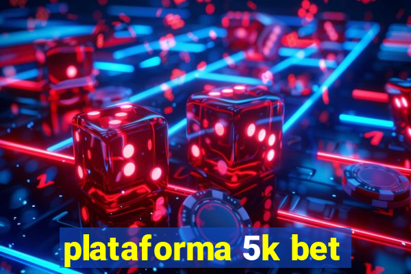 plataforma 5k bet