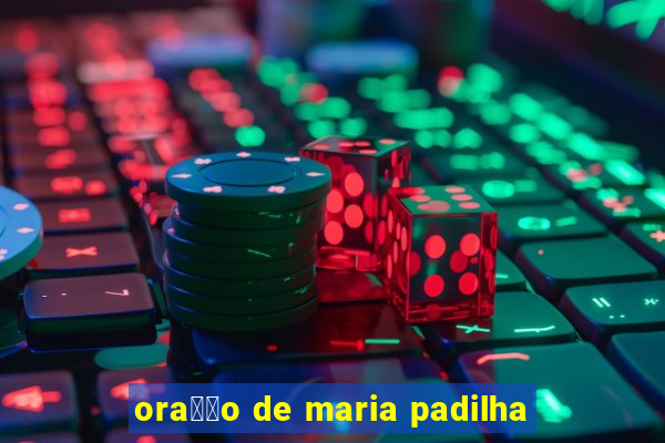 ora莽茫o de maria padilha