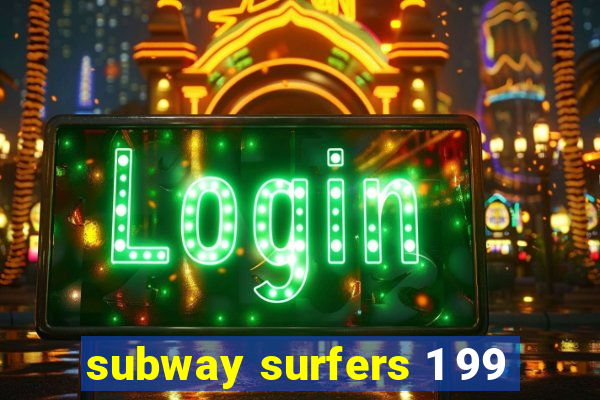 subway surfers 1 99