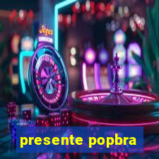 presente popbra