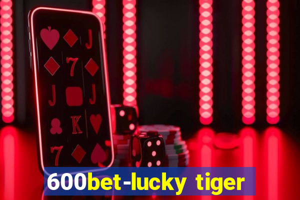 600bet-lucky tiger