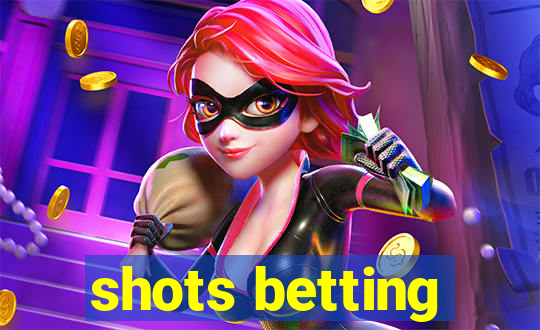 shots betting