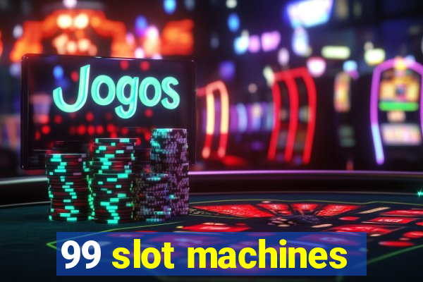 99 slot machines