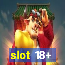 slot 18+