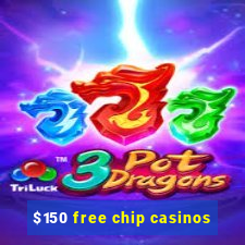 $150 free chip casinos