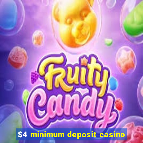 $4 minimum deposit casino