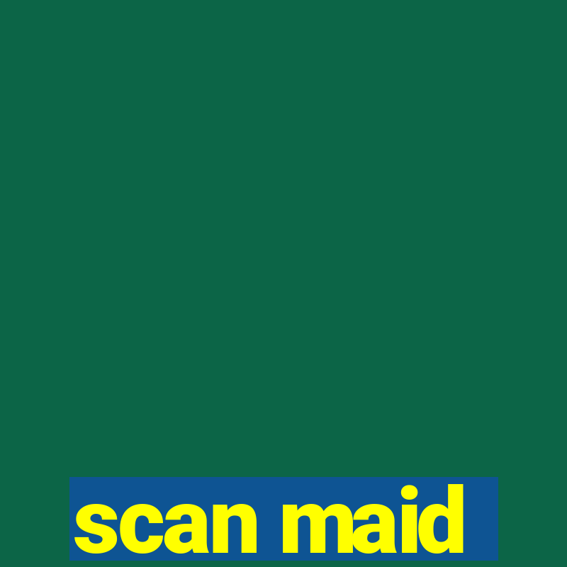 scan maid