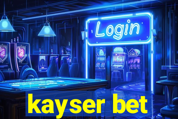 kayser bet