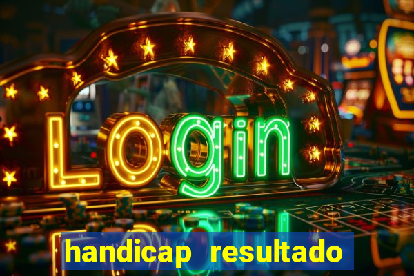 handicap resultado final - 1