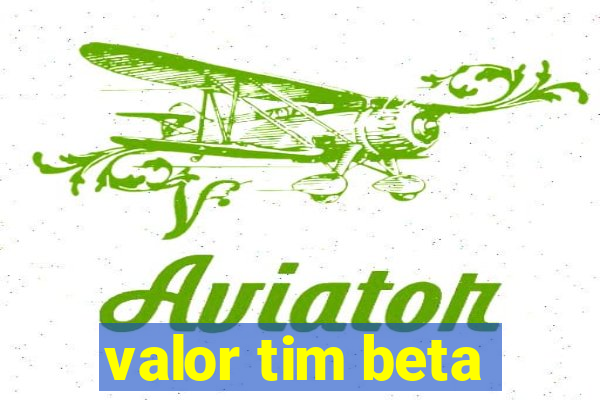 valor tim beta