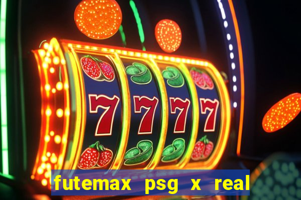 futemax psg x real madrid ao vivo