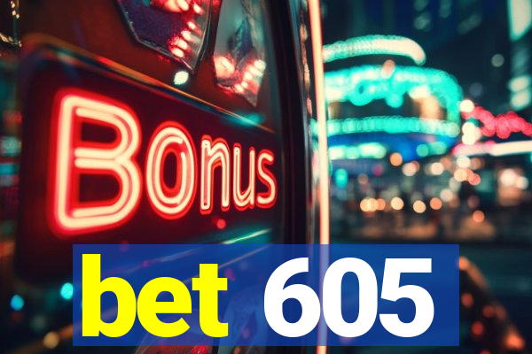 bet 605