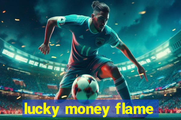 lucky money flame