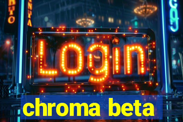 chroma beta